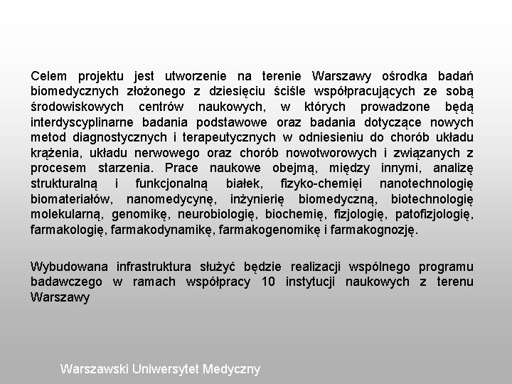 Celem projektu jest utworzenie na terenie Warszawy ośrodka badań biomedycznych złożonego z dziesięciu ściśle