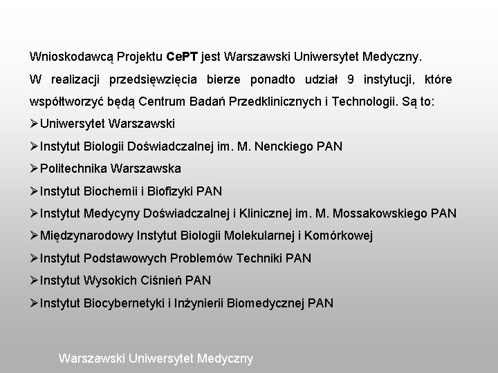 Wnioskodawcą Projektu Ce. PT jest Warszawski Uniwersytet Medyczny. W realizacji przedsięwzięcia bierze ponadto udział