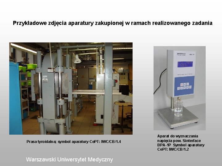 Przykładowe zdjęcia aparatury zakupionej w ramach realizowanego zadania Prasa tyroidalna; symbol aparatury Ce. PT: