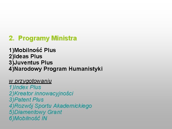 2. Programy Ministra 1)Mobilność Plus 2)Ideas Plus 3)Juventus Plus 4)Narodowy Program Humanistyki w przygotowaniu