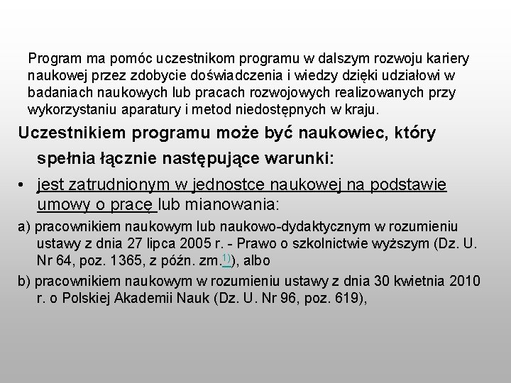 Program ma pomóc uczestnikom programu w dalszym rozwoju kariery naukowej przez zdobycie doświadczenia i