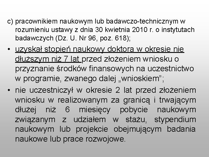 c) pracownikiem naukowym lub badawczo-technicznym w rozumieniu ustawy z dnia 30 kwietnia 2010 r.