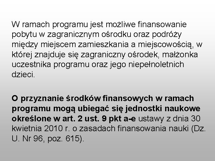 W ramach programu jest możliwe finansowanie pobytu w zagranicznym ośrodku oraz podróży między miejscem