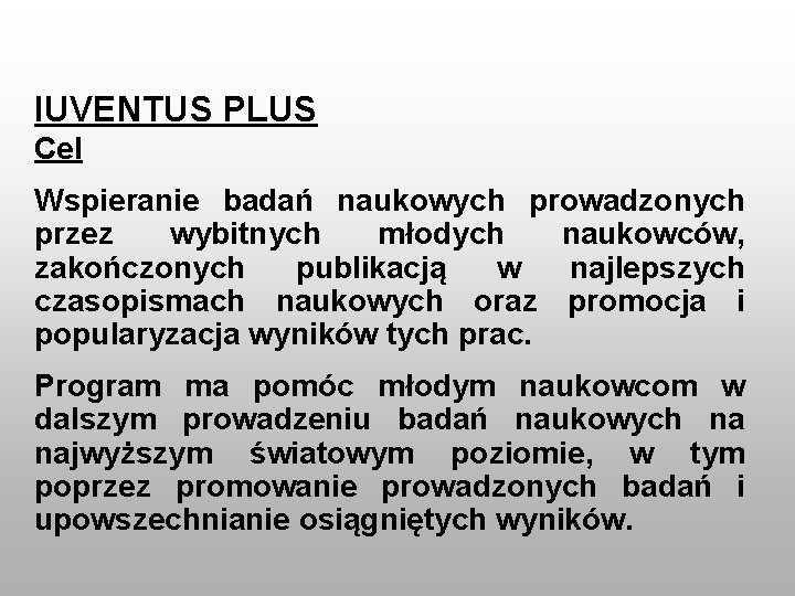 IUVENTUS PLUS Cel Wspieranie badań naukowych prowadzonych przez wybitnych młodych naukowców, zakończonych publikacją w