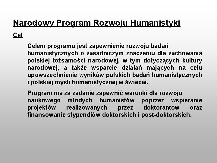 Narodowy Program Rozwoju Humanistyki Celem programu jest zapewnienie rozwoju badań humanistycznych o zasadniczym znaczeniu