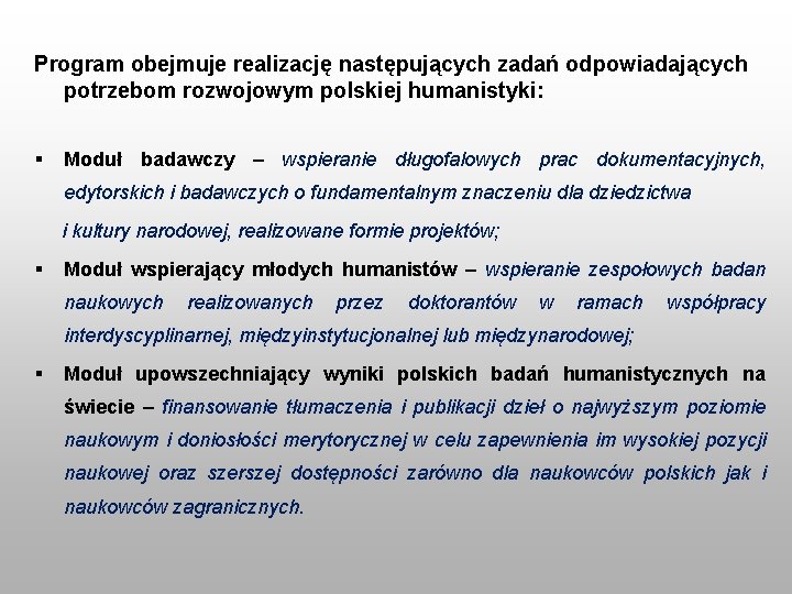 Program obejmuje realizację następujących zadań odpowiadających potrzebom rozwojowym polskiej humanistyki: § Moduł badawczy –