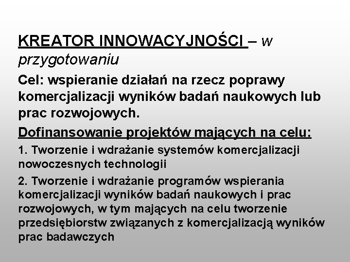 KREATOR INNOWACYJNOŚCI – w przygotowaniu Cel: wspieranie działań na rzecz poprawy komercjalizacji wyników badań