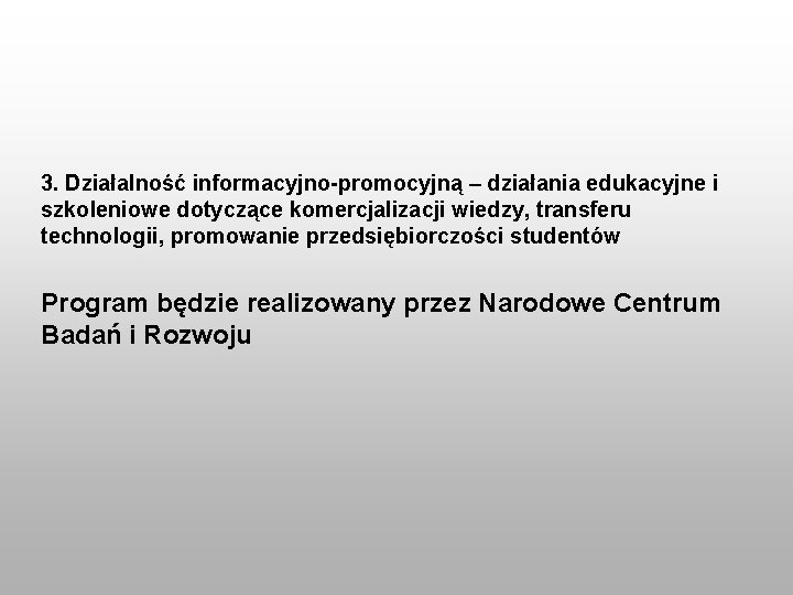 3. Działalność informacyjno-promocyjną – działania edukacyjne i szkoleniowe dotyczące komercjalizacji wiedzy, transferu technologii, promowanie