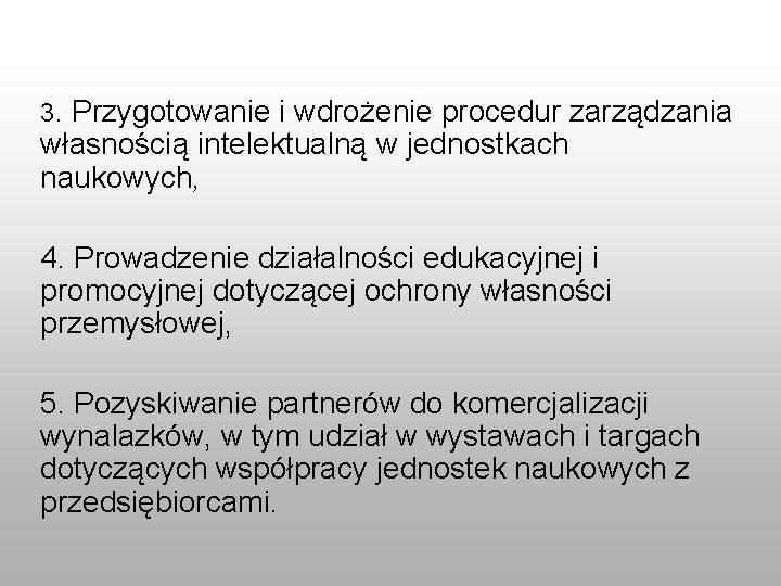 3. Przygotowanie i wdrożenie procedur zarządzania własnością intelektualną w jednostkach naukowych, 4. Prowadzenie działalności