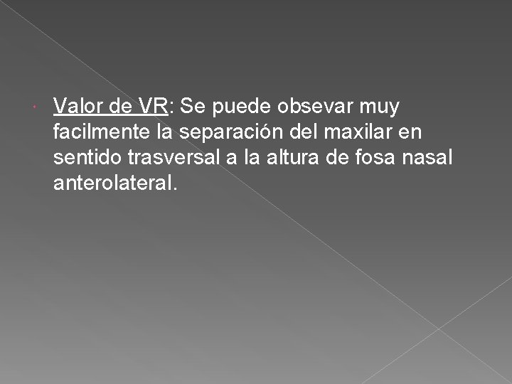  Valor de VR: Se puede obsevar muy facilmente la separación del maxilar en