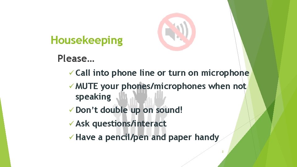 Housekeeping Please… ü Call into phone line or turn on microphone ü MUTE your