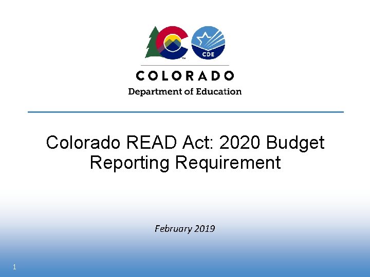 Colorado READ Act: 2020 Budget Reporting Requirement February 2019 1 