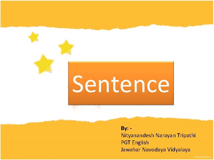 Sentence By: Nityanandesh Narayan Tripathi PGT English Jawahar Navodaya Vidyalaya 