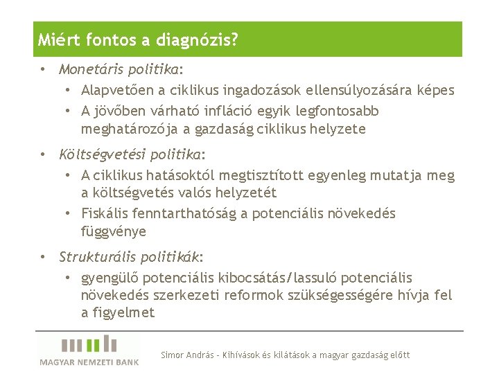 Miért fontos a diagnózis? • Monetáris politika: • Alapvetően a ciklikus ingadozások ellensúlyozására képes