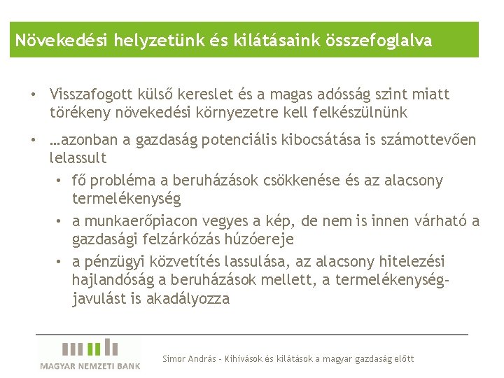 Növekedési helyzetünk és kilátásaink összefoglalva • Visszafogott külső kereslet és a magas adósság szint