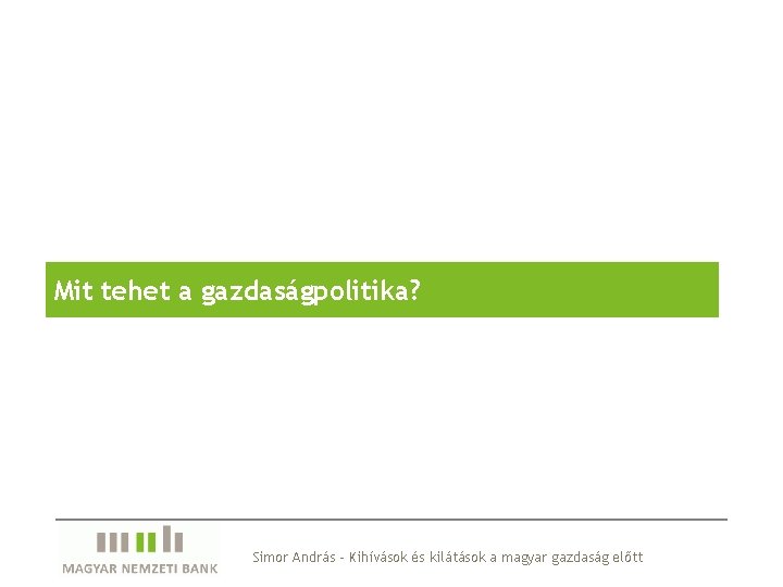 Mit tehet a gazdaságpolitika? Simor András - Kihívások és kilátások a magyar gazdaság előtt