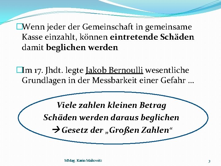 �Wenn jeder Gemeinschaft in gemeinsame Kasse einzahlt, können eintretende Schäden damit beglichen werden �Im