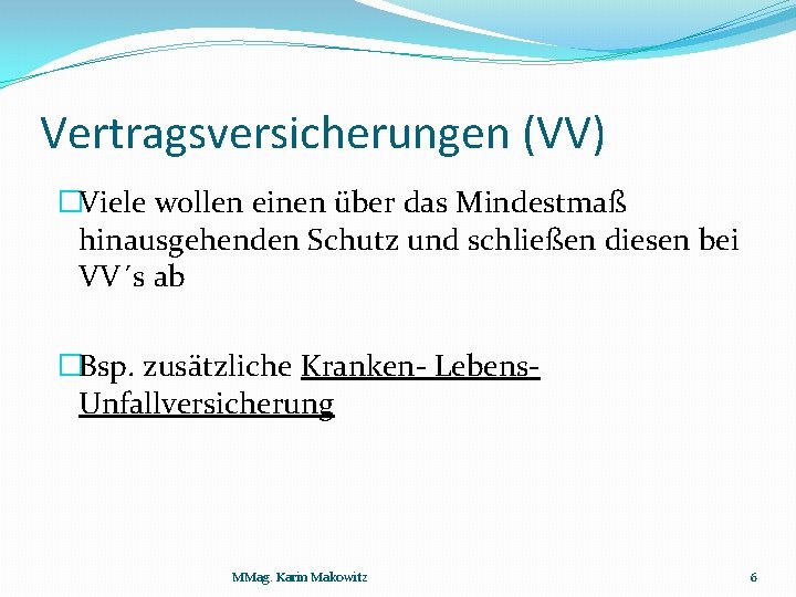 Vertragsversicherungen (VV) �Viele wollen einen über das Mindestmaß hinausgehenden Schutz und schließen diesen bei