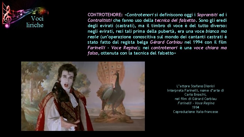 Voci liriche CONTROTENORE: «Controtenori si definiscono oggi i Sopranisti ed i Contraltisti che fanno