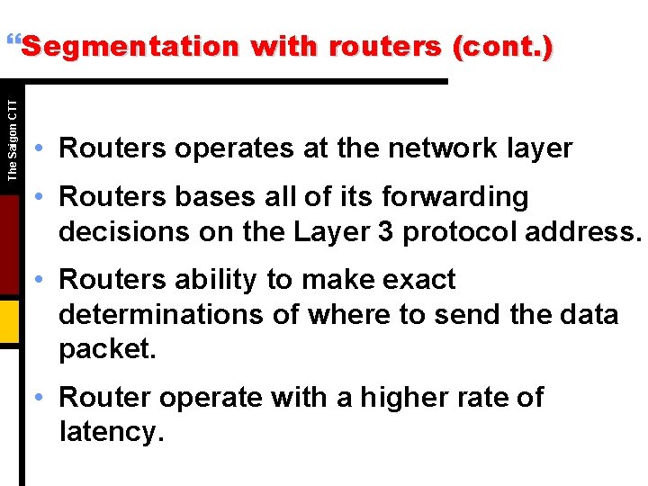 The Saigon CTT }Segmentation with routers (cont. ) • Routers operates at the network