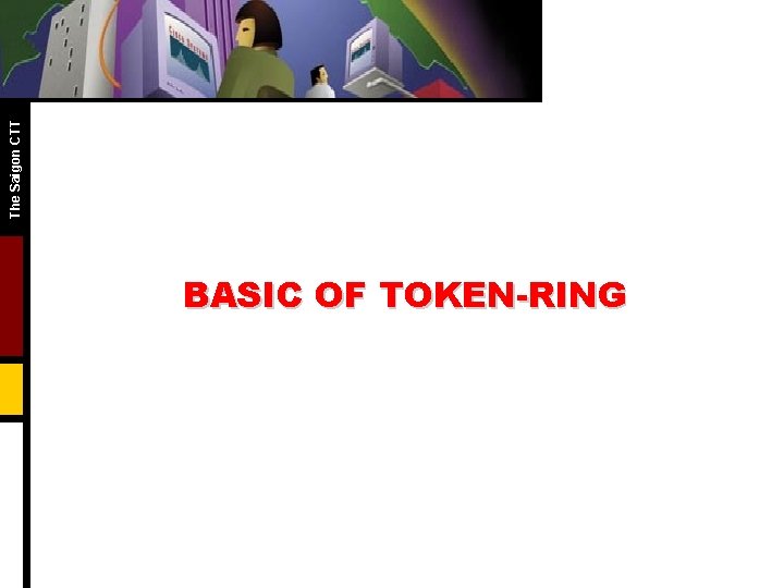 The Saigon CTT BASIC OF TOKEN-RING 