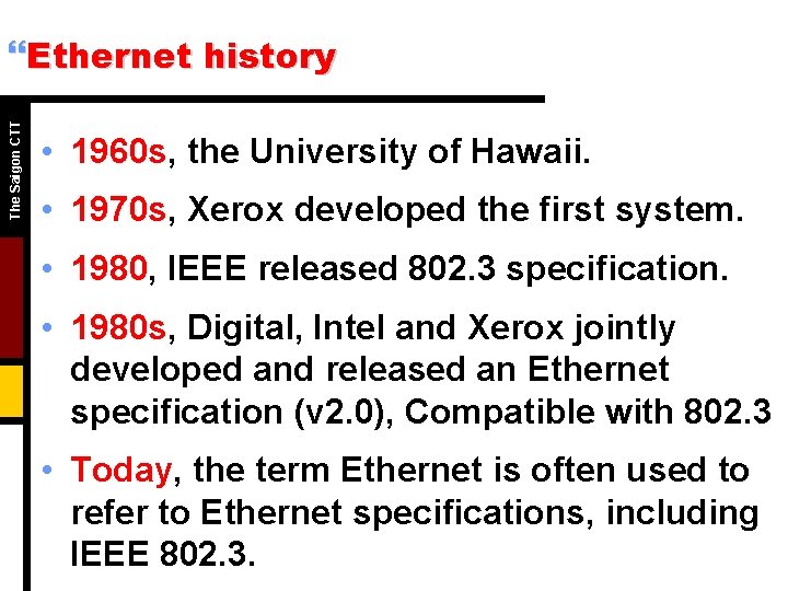 The Saigon CTT }Ethernet history • 1960 s, the University of Hawaii. • 1970