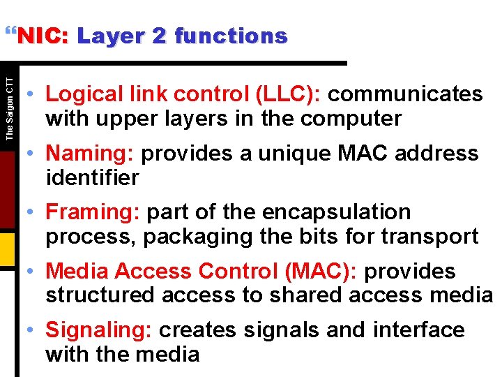 The Saigon CTT }NIC: Layer 2 functions • Logical link control (LLC): communicates with