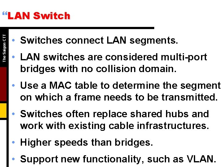 The Saigon CTT }LAN Switch • Switches connect LAN segments. • LAN switches are