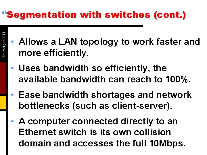 The Saigon CTT }Segmentation with switches (cont. ) • Allows a LAN topology to