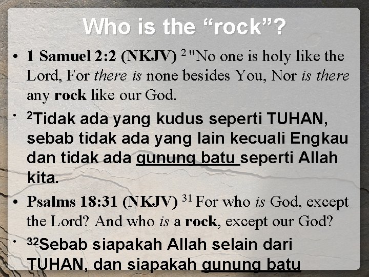 Who is the “rock”? • 1 Samuel 2: 2 (NKJV) 2 "No one is