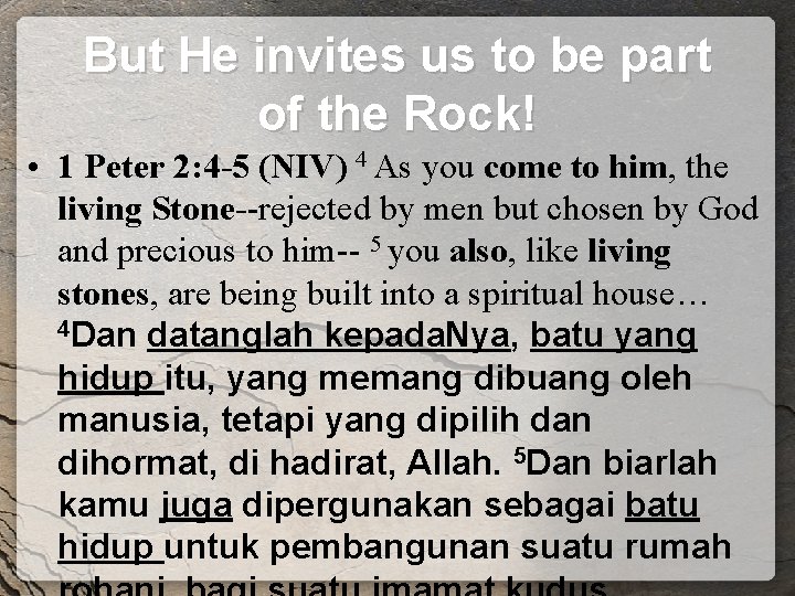 But He invites us to be part of the Rock! • 1 Peter 2: