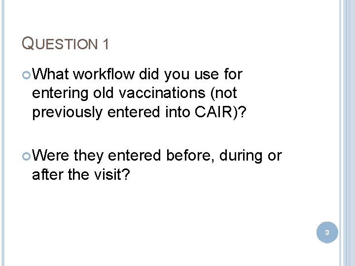 QUESTION 1 What workflow did you use for entering old vaccinations (not previously entered
