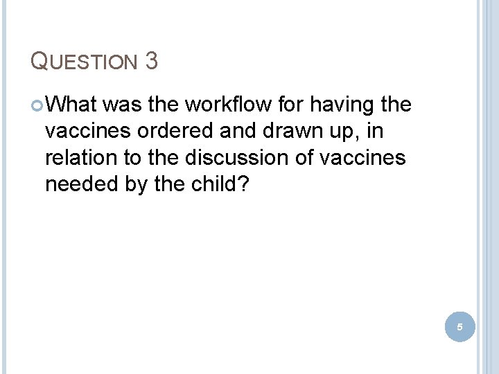 QUESTION 3 What was the workflow for having the vaccines ordered and drawn up,