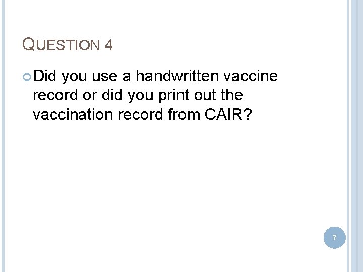 QUESTION 4 Did you use a handwritten vaccine record or did you print out