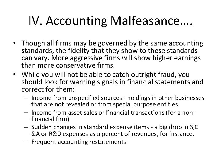 IV. Accounting Malfeasance…. • Though all firms may be governed by the same accounting