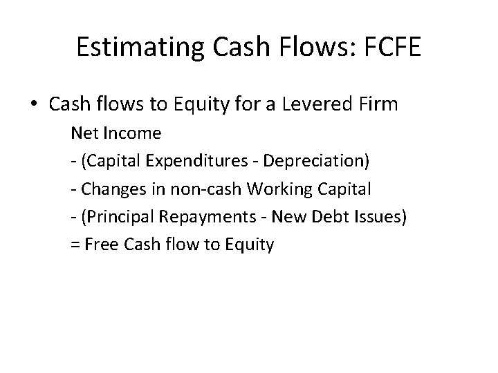 Estimating Cash Flows: FCFE • Cash flows to Equity for a Levered Firm Net