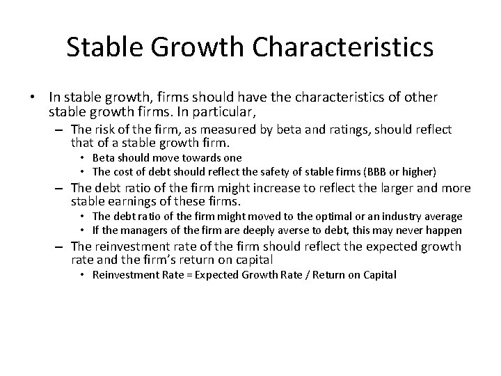 Stable Growth Characteristics • In stable growth, firms should have the characteristics of other