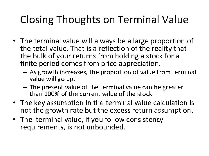 Closing Thoughts on Terminal Value • The terminal value will always be a large