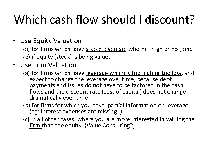 Which cash flow should I discount? • Use Equity Valuation (a) for firms which