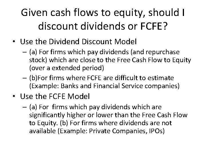 Given cash flows to equity, should I discount dividends or FCFE? • Use the