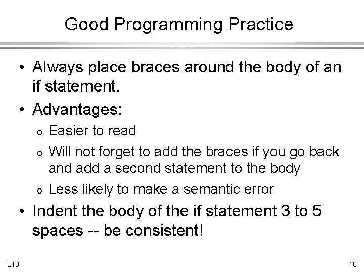 Good Programming Practice • Always place braces around the body of an if statement.