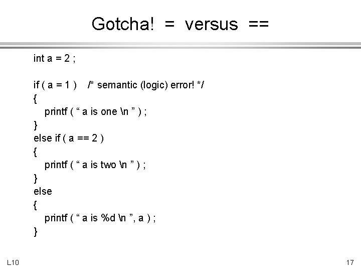 Gotcha! = versus == int a = 2 ; if ( a = 1
