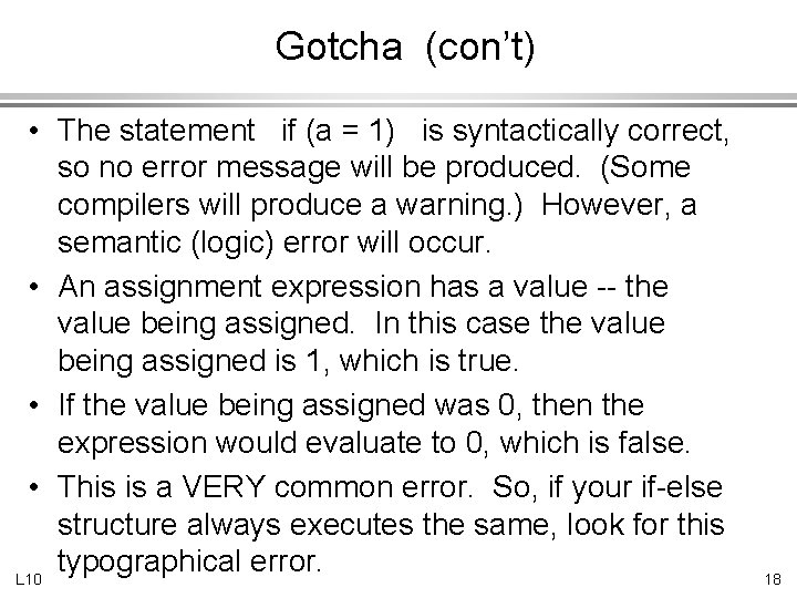 Gotcha (con’t) • The statement if (a = 1) is syntactically correct, so no