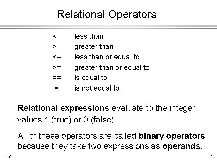 Relational Operators < > <= >= == != less than greater than less than