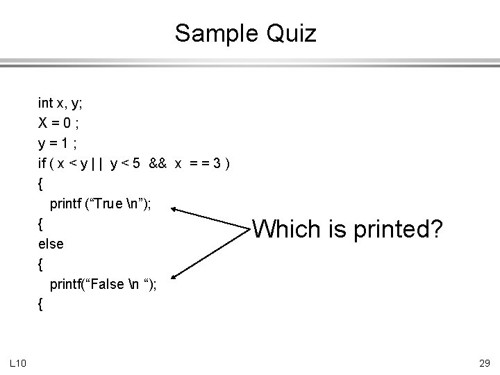 Sample Quiz int x, y; X=0; y=1; if ( x < y | |