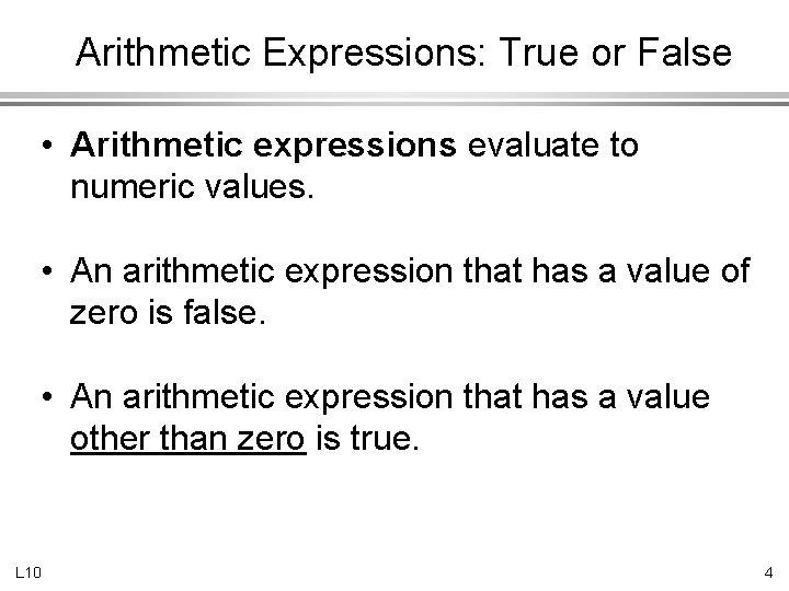 Arithmetic Expressions: True or False • Arithmetic expressions evaluate to numeric values. • An