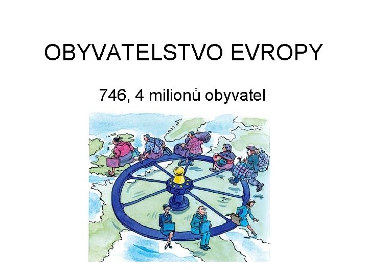 OBYVATELSTVO EVROPY 746, 4 milionů obyvatel 