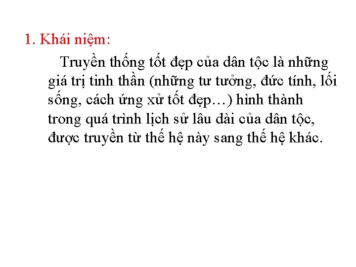 1. Khái niệm: Truyền thống tốt đẹp của dân tộc là những giá trị