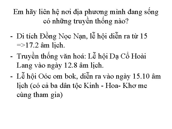 Em hãy liên hệ nơi địa phương mình đang sống có những truyền thống