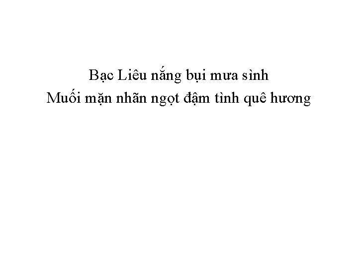 Bạc Liêu nắng bụi mưa sình Muối mặn nhãn ngọt đậm tình quê hương